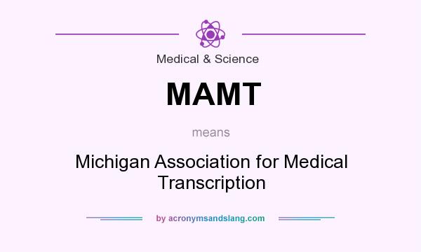 What does MAMT mean? It stands for Michigan Association for Medical Transcription