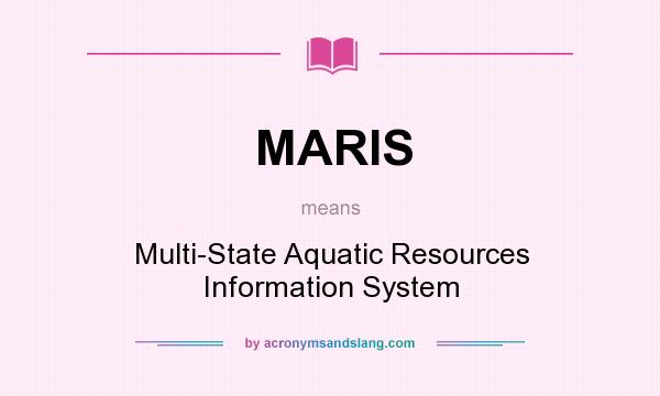 What does MARIS mean? It stands for Multi-State Aquatic Resources Information System