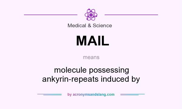 What does MAIL mean? It stands for molecule possessing ankyrin-repeats induced by