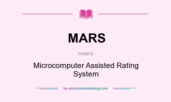 What does MARS mean? It stands for Microcomputer Assisted Rating System