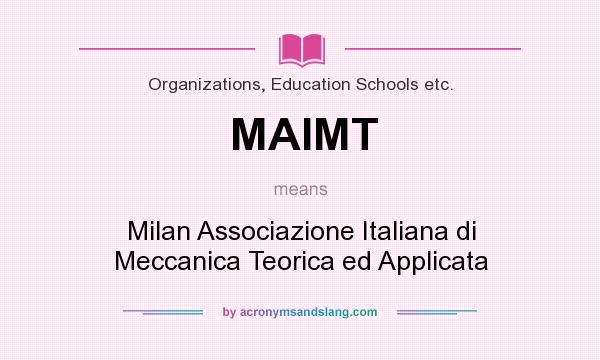 What does MAIMT mean? It stands for Milan Associazione Italiana di Meccanica Teorica ed Applicata