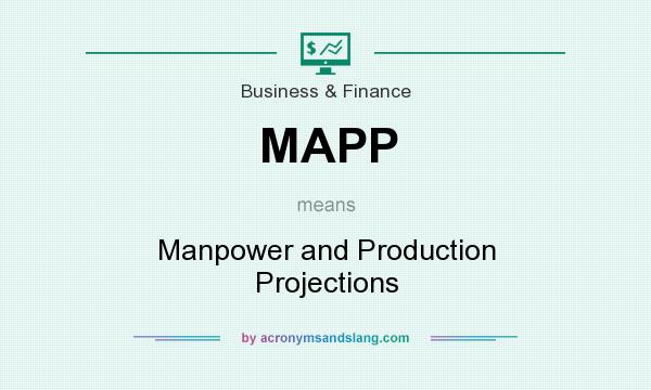 What does MAPP mean? It stands for Manpower and Production Projections