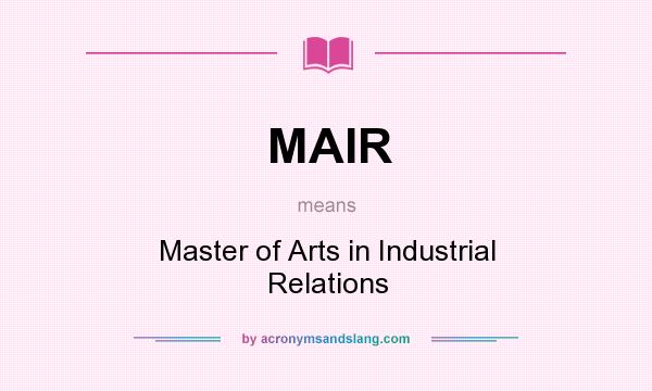 What does MAIR mean? It stands for Master of Arts in Industrial Relations
