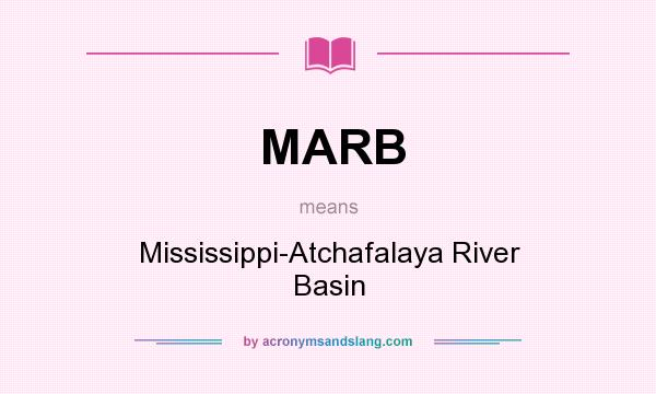 What does MARB mean? It stands for Mississippi-Atchafalaya River Basin