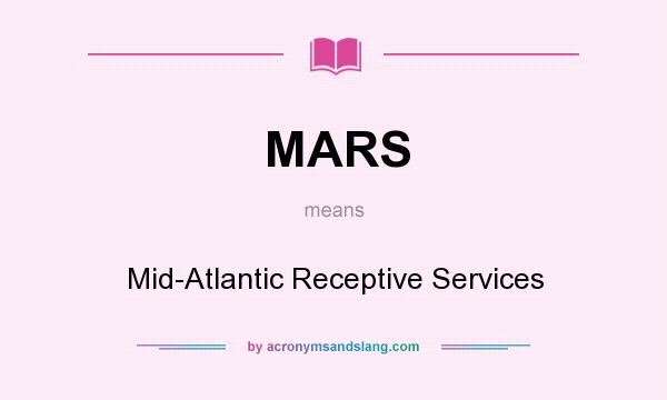 What does MARS mean? It stands for Mid-Atlantic Receptive Services
