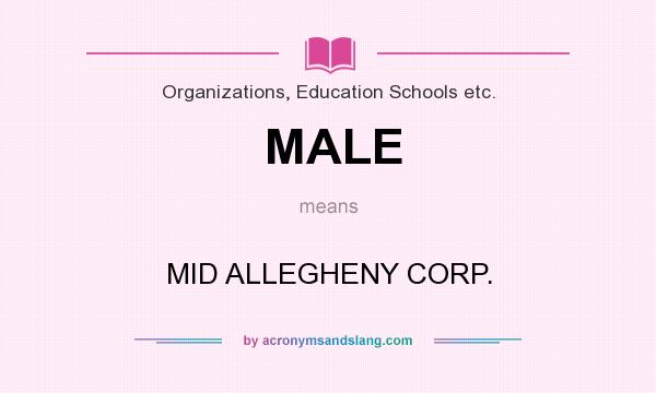 What does MALE mean? It stands for MID ALLEGHENY CORP.
