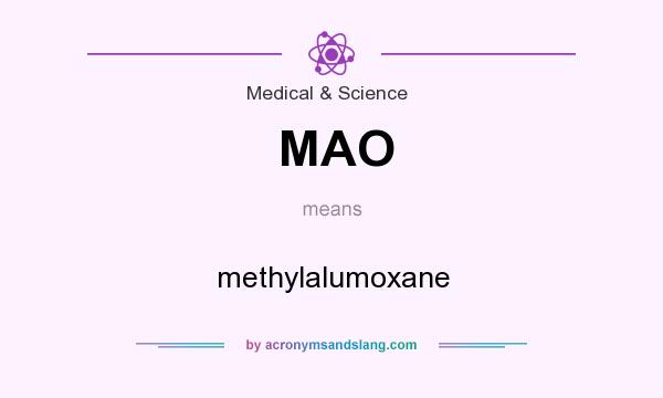 What does MAO mean? It stands for methylalumoxane