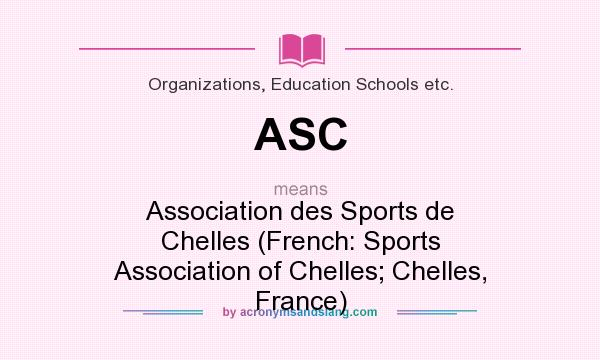 What does ASC mean? It stands for Association des Sports de Chelles (French: Sports Association of Chelles; Chelles, France)