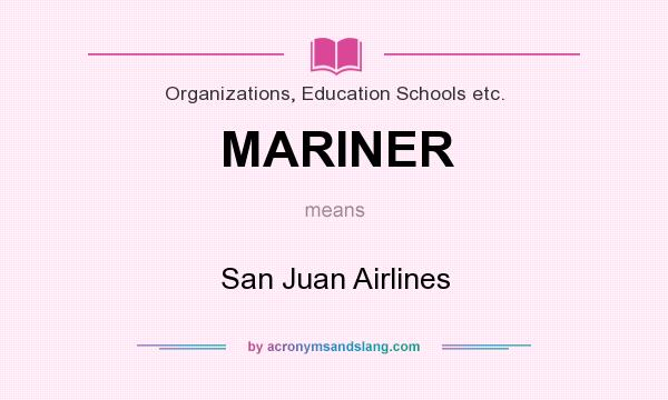 What does MARINER mean? It stands for San Juan Airlines
