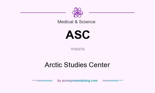 What does ASC mean? It stands for Arctic Studies Center