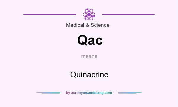 What does Qac mean? It stands for Quinacrine