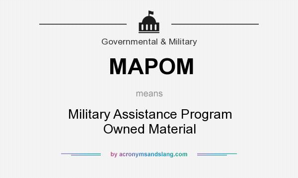 What does MAPOM mean? It stands for Military Assistance Program Owned Material