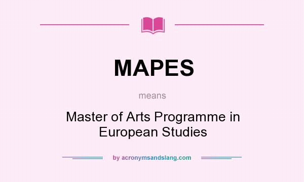 What does MAPES mean? It stands for Master of Arts Programme in European Studies