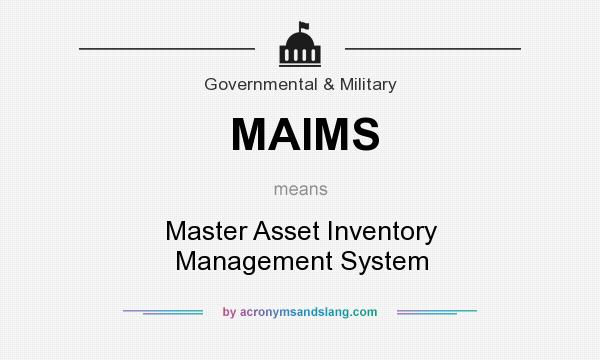 What does MAIMS mean? It stands for Master Asset Inventory Management System