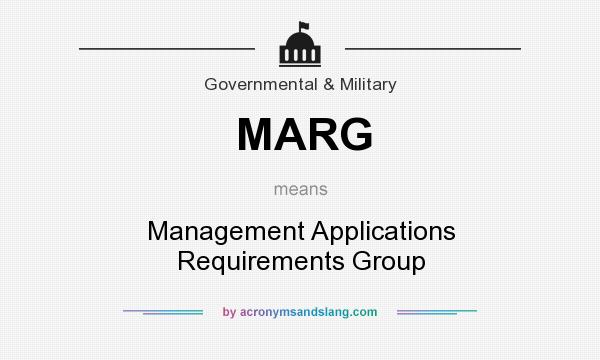 What does MARG mean? It stands for Management Applications Requirements Group