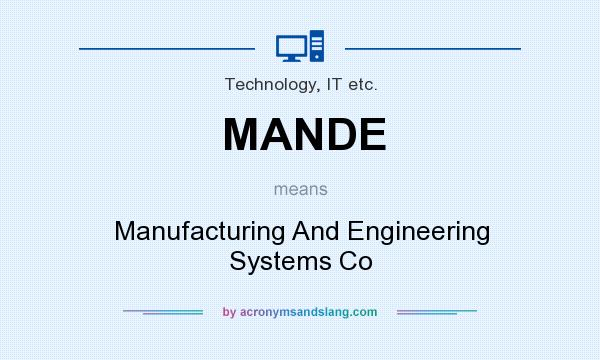 What does MANDE mean? It stands for Manufacturing And Engineering Systems Co