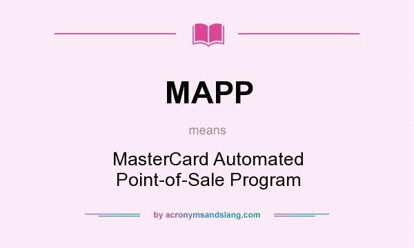 What does MAPP mean? It stands for MasterCard Automated Point-of-Sale Program