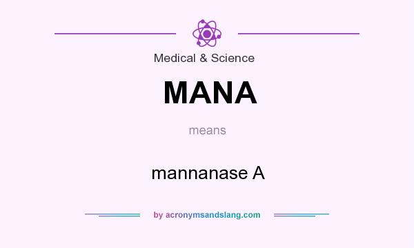 What does MANA mean? It stands for mannanase A