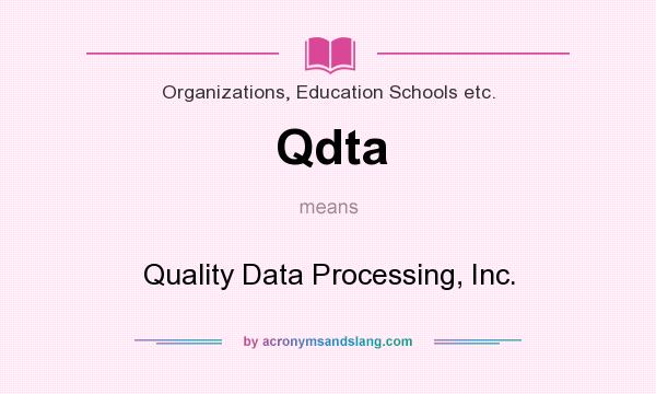 What does Qdta mean? It stands for Quality Data Processing, Inc.