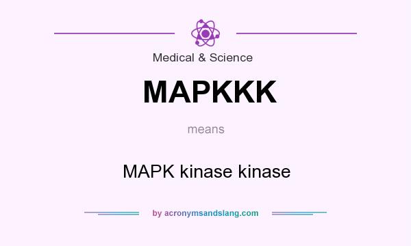 What does MAPKKK mean? It stands for MAPK kinase kinase