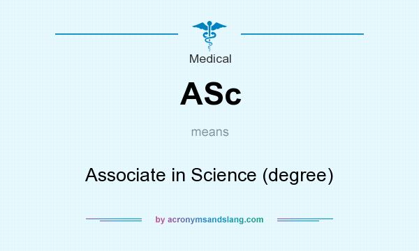 What does ASc mean? It stands for Associate in Science (degree)