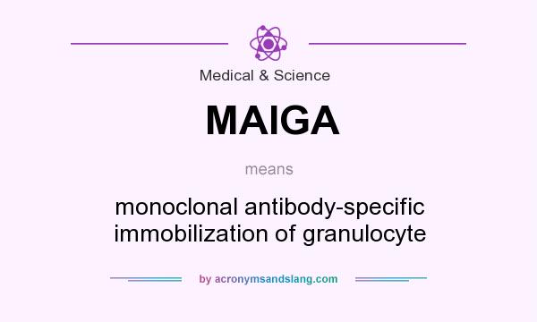 What does MAIGA mean? It stands for monoclonal antibody-specific immobilization of granulocyte