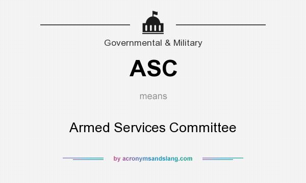 What does ASC mean? It stands for Armed Services Committee