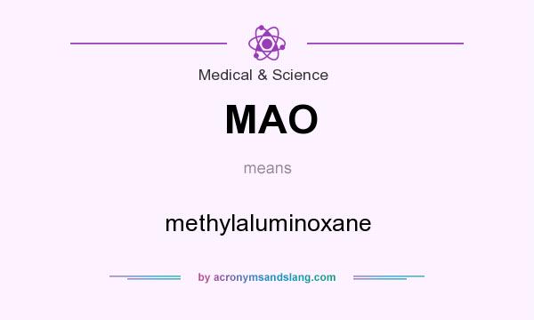 What does MAO mean? It stands for methylaluminoxane