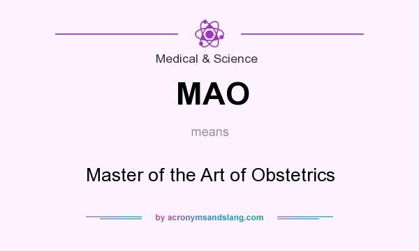 What does MAO mean? It stands for Master of the Art of Obstetrics