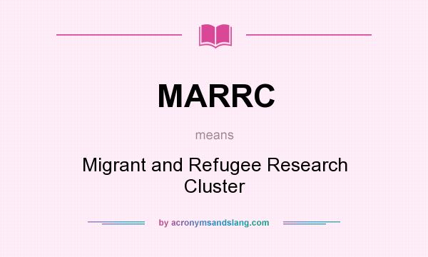 What does MARRC mean? It stands for Migrant and Refugee Research Cluster