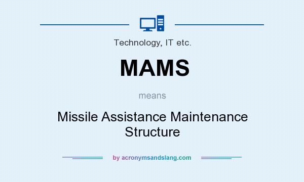 What does MAMS mean? It stands for Missile Assistance Maintenance Structure