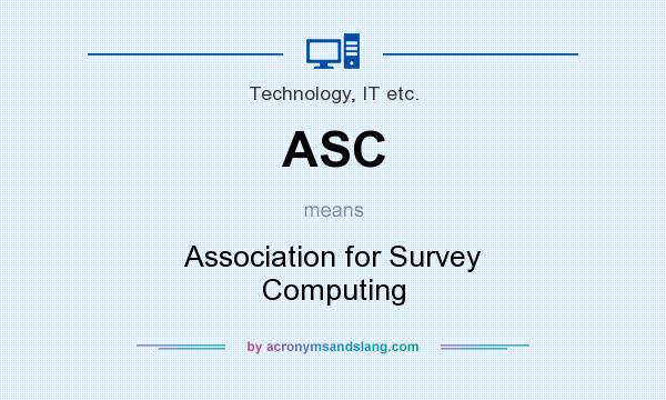 What does ASC mean? It stands for Association for Survey Computing