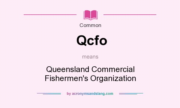 What does Qcfo mean? It stands for Queensland Commercial Fishermen`s Organization