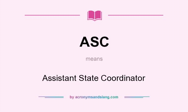 What does ASC mean? It stands for Assistant State Coordinator