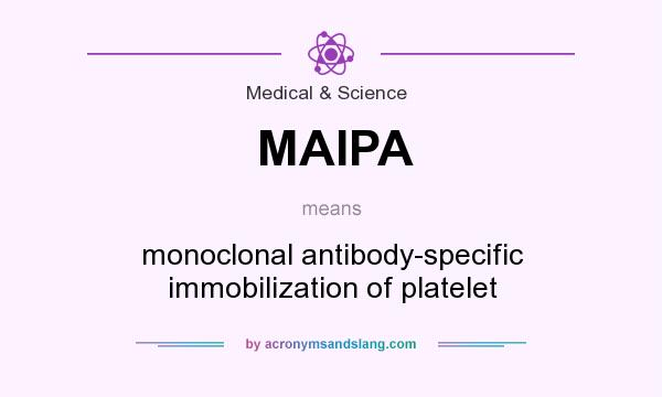 What does MAIPA mean? It stands for monoclonal antibody-specific immobilization of platelet