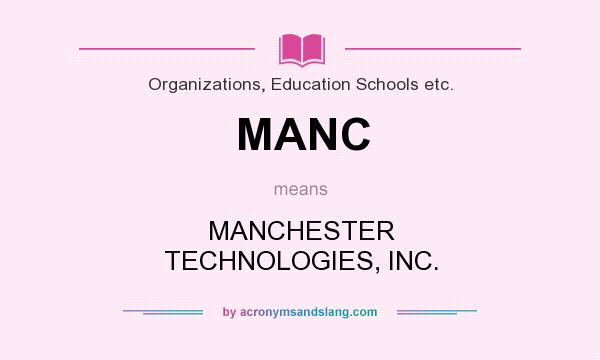 What does MANC mean? It stands for MANCHESTER TECHNOLOGIES, INC.