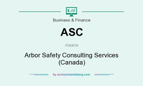 What does ASC mean? It stands for Arbor Safety Consulting Services (Canada)