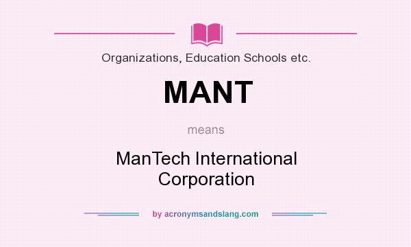 What does MANT mean? It stands for ManTech International Corporation