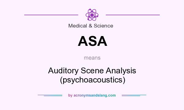What does ASA mean? It stands for Auditory Scene Analysis (psychoacoustics)