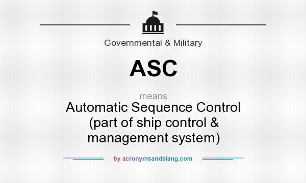 What does ASC mean? It stands for Automatic Sequence Control (part of ship control & management system)