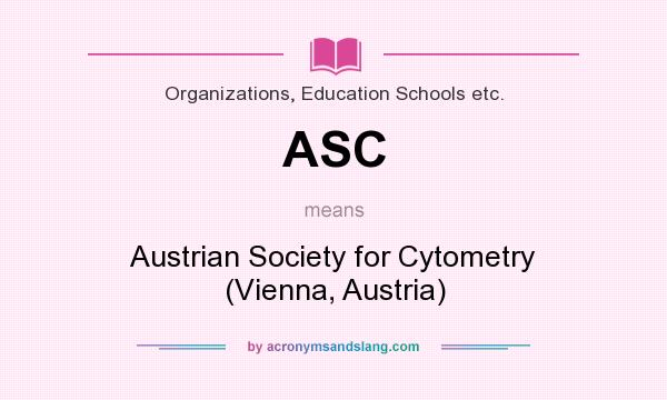 What does ASC mean? It stands for Austrian Society for Cytometry (Vienna, Austria)