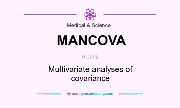 What does MANCOVA mean? It stands for Multivariate analyses of covariance