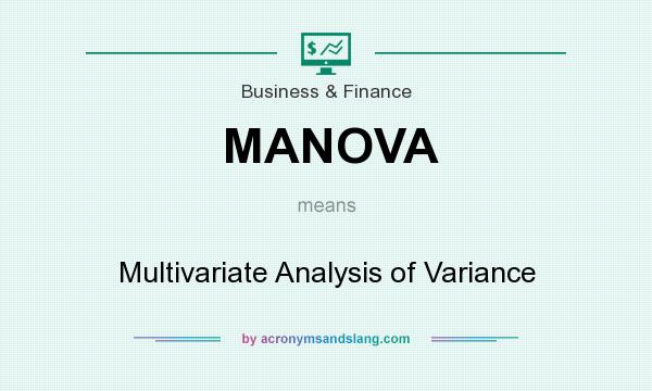 What does MANOVA mean? It stands for Multivariate Analysis of Variance