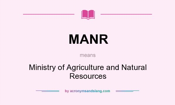What does MANR mean? It stands for Ministry of Agriculture and Natural Resources