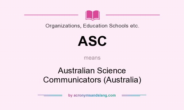 What does ASC mean? It stands for Australian Science Communicators (Australia)