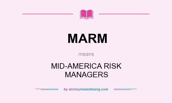 What does MARM mean? It stands for MID-AMERICA RISK MANAGERS