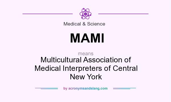What does MAMI mean? It stands for Multicultural Association of Medical Interpreters of Central New York