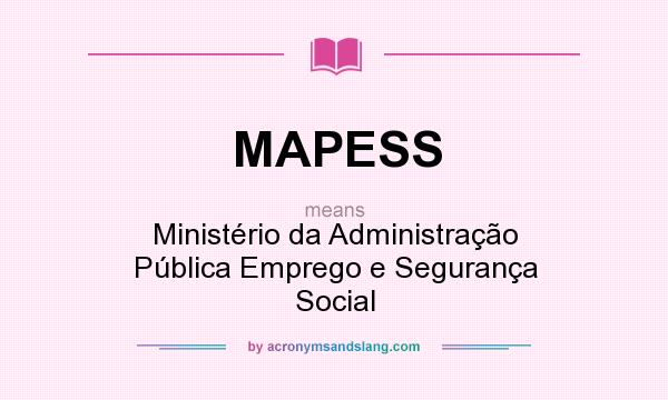 What does MAPESS mean? It stands for Ministério da Administração Pública Emprego e Segurança Social