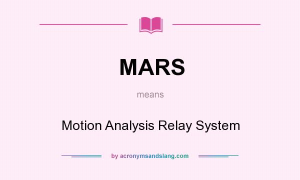 What does MARS mean? It stands for Motion Analysis Relay System