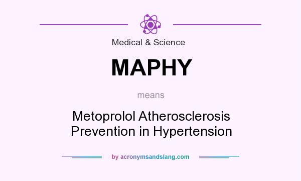 What does MAPHY mean? It stands for Metoprolol Atherosclerosis Prevention in Hypertension